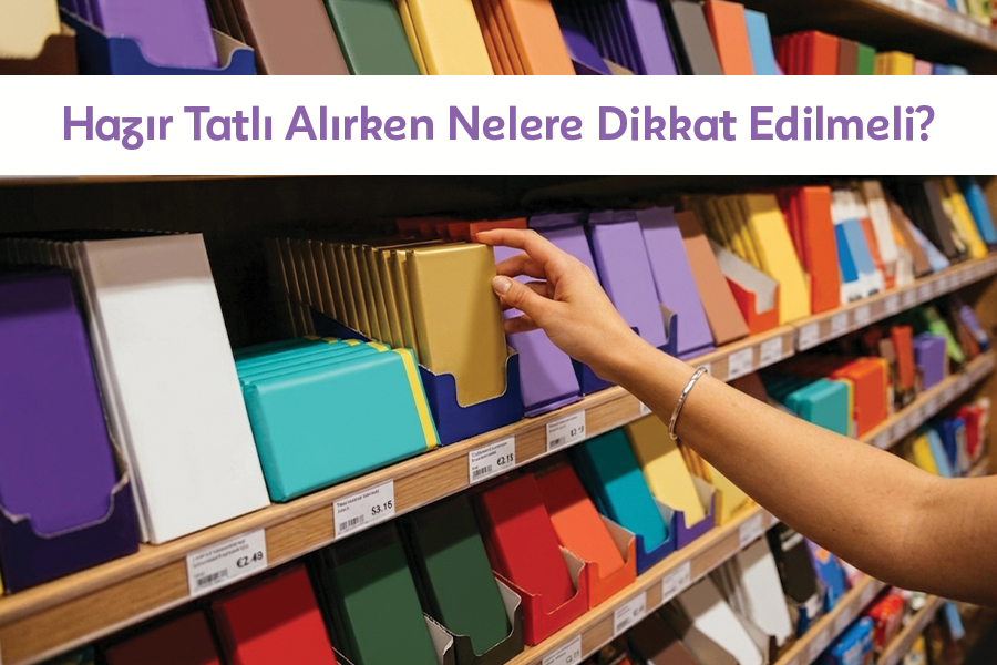 Hazır Tatlı Alırken Nelere Dikkat Edilmeli? Üstatlım Üzerinden Rehber 
