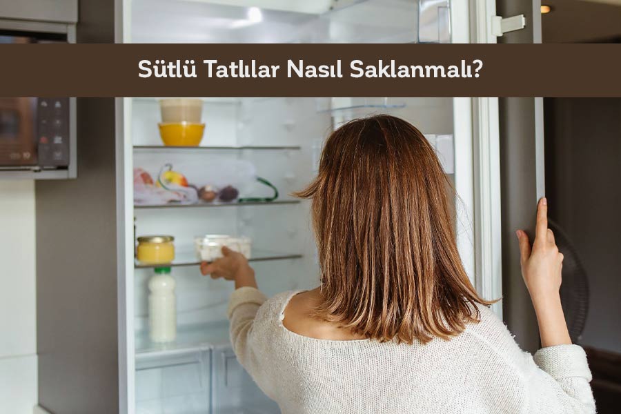 Sütlü Tatlılar Nasıl Saklanmalı? 
