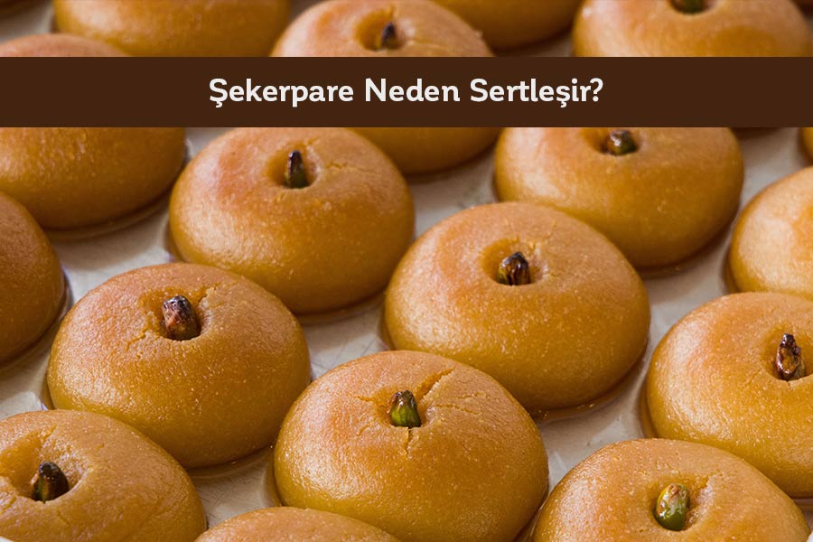 Şekerpare Neden Sertleşir? 